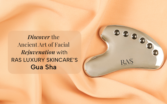 Discover the Ancient Art of Facial Rejuvenation with RAS Luxury Skincare’s Gua Sha's