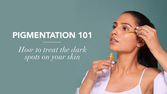 Pigmentation 101: How to treat the dark spots on your skin